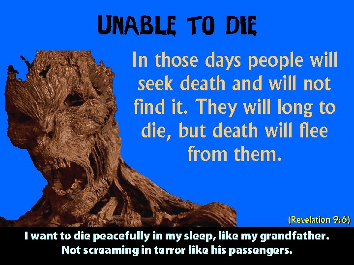 Unable to Die In those days people will seek death and will not find