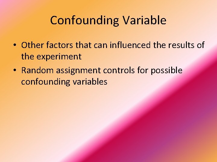 Confounding Variable • Other factors that can influenced the results of the experiment •