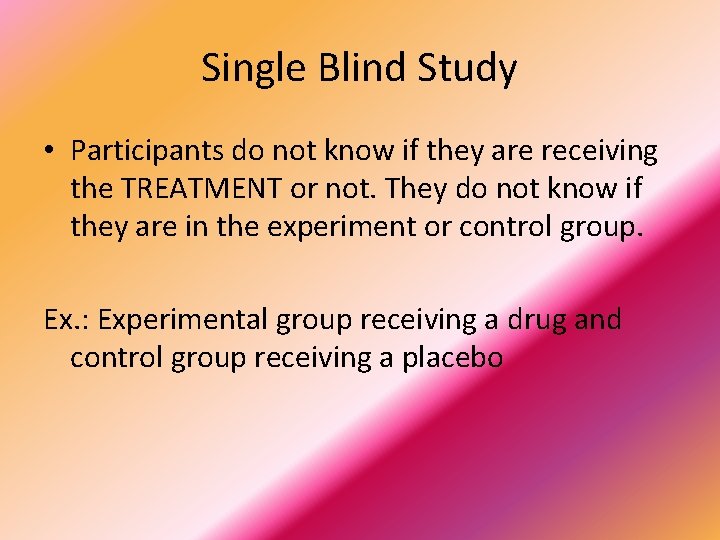 Single Blind Study • Participants do not know if they are receiving the TREATMENT