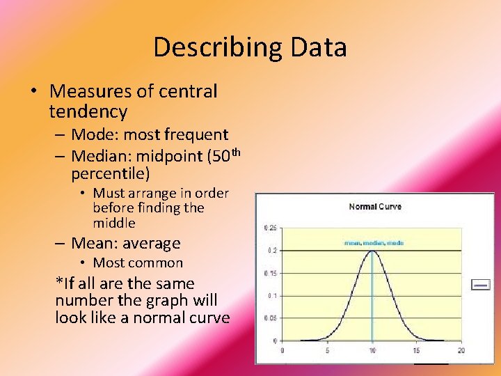 Describing Data • Measures of central tendency – Mode: most frequent – Median: midpoint