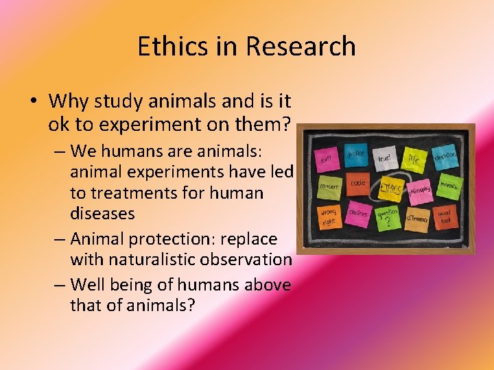 Ethics in Research • Why study animals and is it ok to experiment on