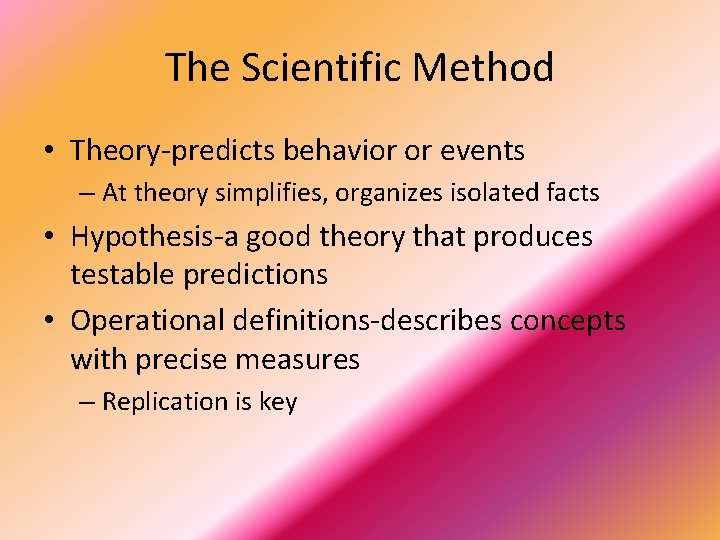 The Scientific Method • Theory-predicts behavior or events – At theory simplifies, organizes isolated