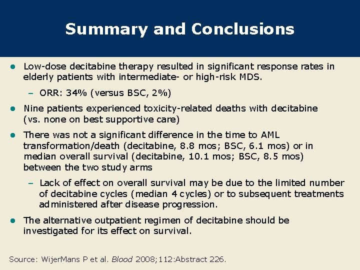 Summary and Conclusions l Low-dose decitabine therapy resulted in significant response rates in elderly