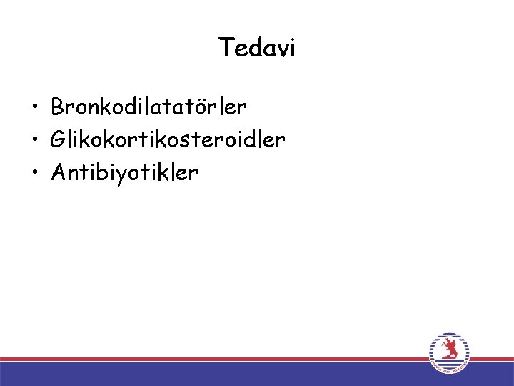 Tedavi • Bronkodilatatörler • Glikokortikosteroidler • Antibiyotikler 