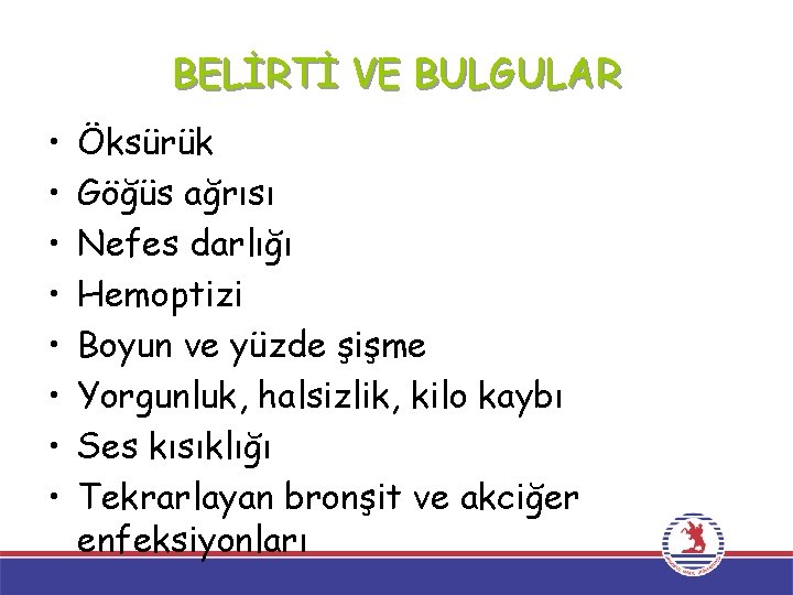 BELİRTİ VE BULGULAR • • Öksürük Göğüs ağrısı Nefes darlığı Hemoptizi Boyun ve yüzde