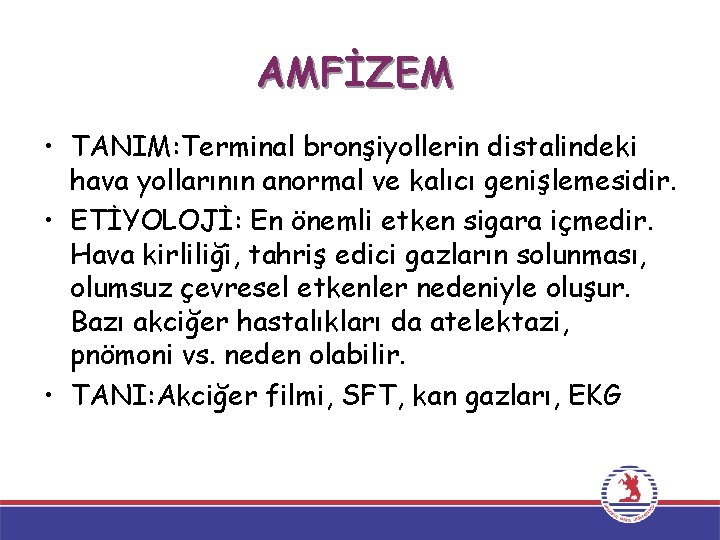 AMFİZEM • TANIM: Terminal bronşiyollerin distalindeki hava yollarının anormal ve kalıcı genişlemesidir. • ETİYOLOJİ: