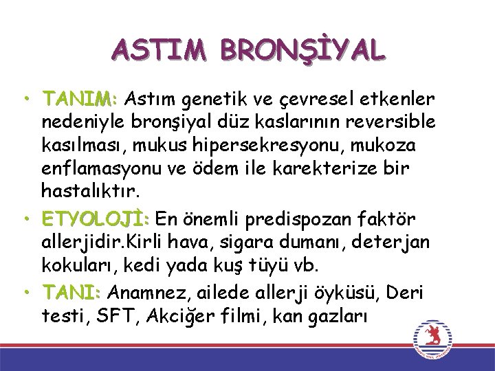 ASTIM BRONŞİYAL • TANIM: Astım genetik ve çevresel etkenler nedeniyle bronşiyal düz kaslarının reversible