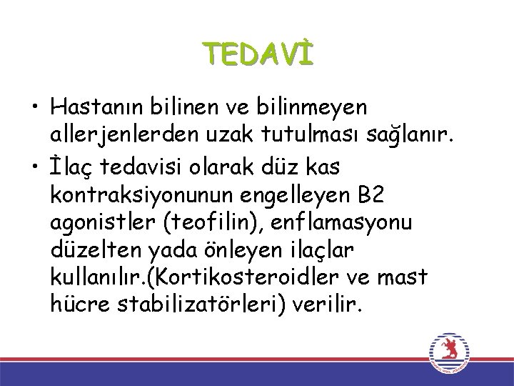 TEDAVİ • Hastanın bilinen ve bilinmeyen allerjenlerden uzak tutulması sağlanır. • İlaç tedavisi olarak