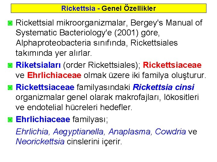 Rickettsia - Genel Özellikler ◙ Rickettsial mikroorganizmalar, Bergey's Manual of Systematic Bacteriology'e (2001) göre,