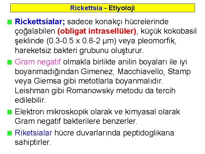 Rickettsia - Etiyoloji ◙ Rickettsialar; sadece konakçı hücrelerinde çoğalabilen (obligat intrasellüler), küçük kokobasil şeklinde