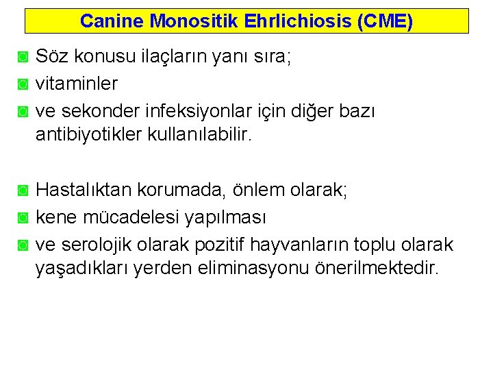 Canine Monositik Ehrlichiosis (CME) ◙ Söz konusu ilaçların yanı sıra; ◙ vitaminler ◙ ve