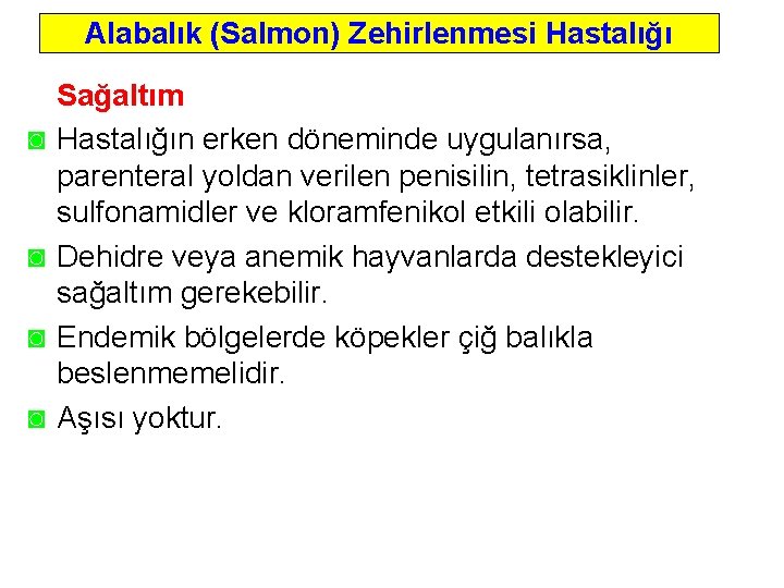 Alabalık (Salmon) Zehirlenmesi Hastalığı ◙ ◙ Sağaltım Hastalığın erken döneminde uygulanırsa, parenteral yoldan verilen