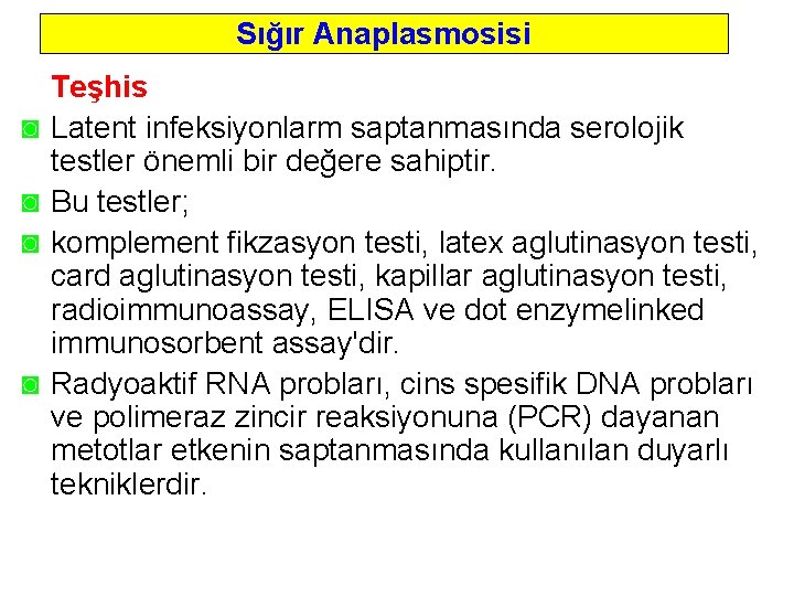 Sığır Anaplasmosisi ◙ ◙ Teşhis Latent infeksiyonlarm saptanmasında serolojik testler önemli bir değere sahiptir.