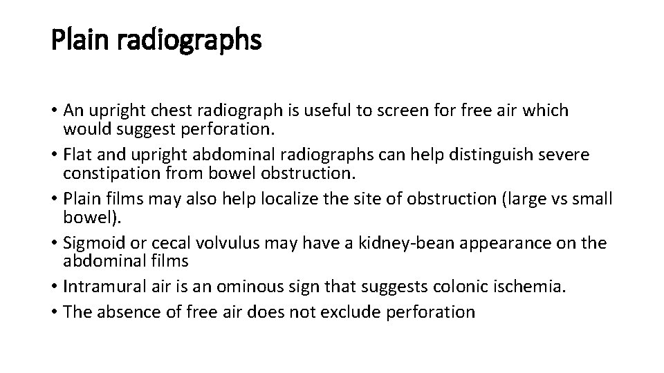 Plain radiographs • An upright chest radiograph is useful to screen for free air