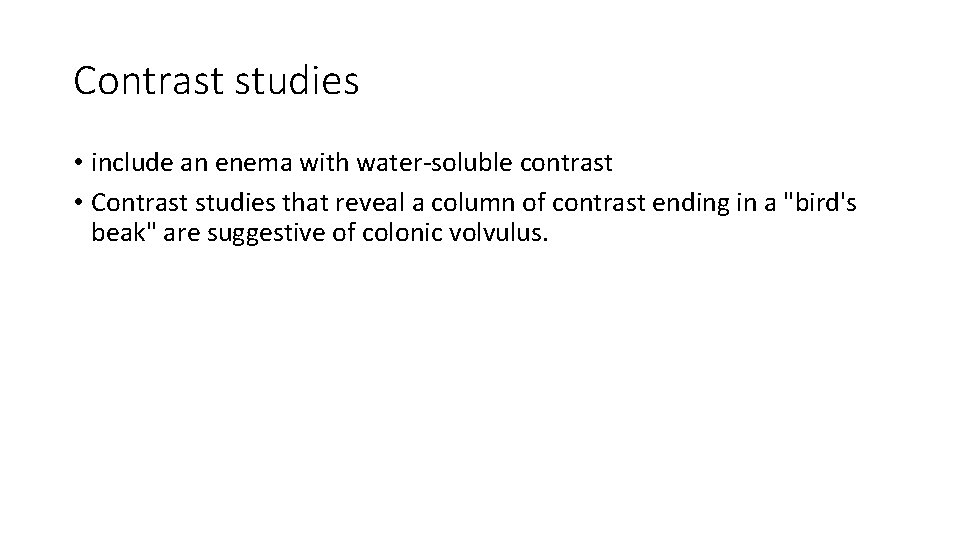 Contrast studies • include an enema with water-soluble contrast • Contrast studies that reveal