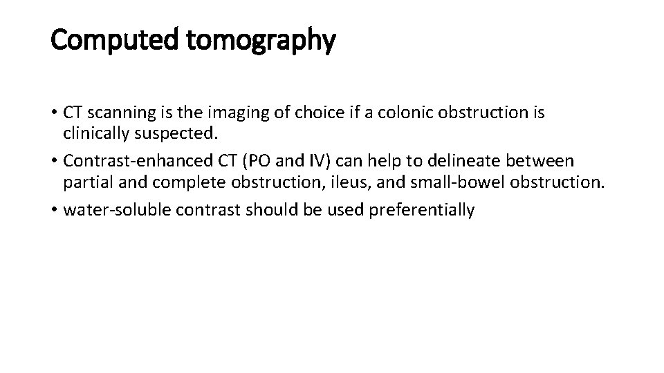 Computed tomography • CT scanning is the imaging of choice if a colonic obstruction