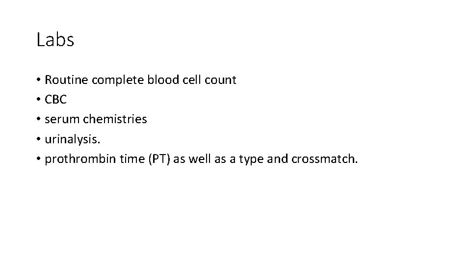 Labs • Routine complete blood cell count • CBC • serum chemistries • urinalysis.