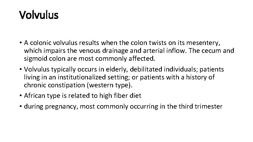 Volvulus • A colonic volvulus results when the colon twists on its mesentery, which