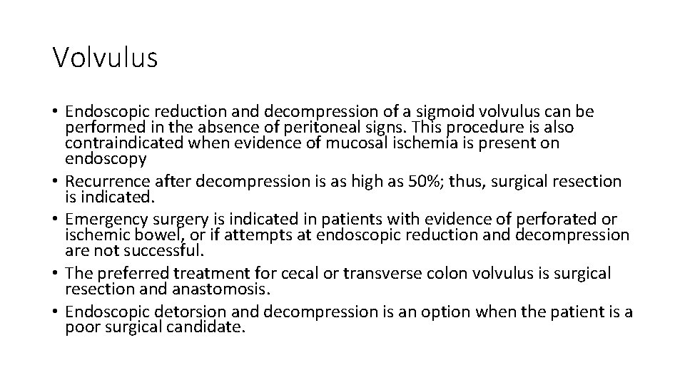 Volvulus • Endoscopic reduction and decompression of a sigmoid volvulus can be performed in