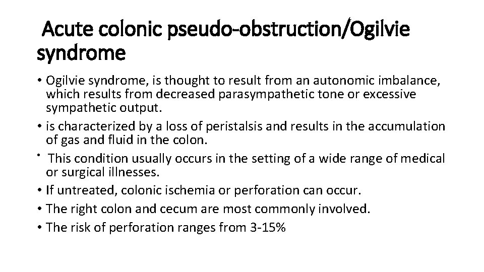 Acute colonic pseudo-obstruction/Ogilvie syndrome • Ogilvie syndrome, is thought to result from an autonomic