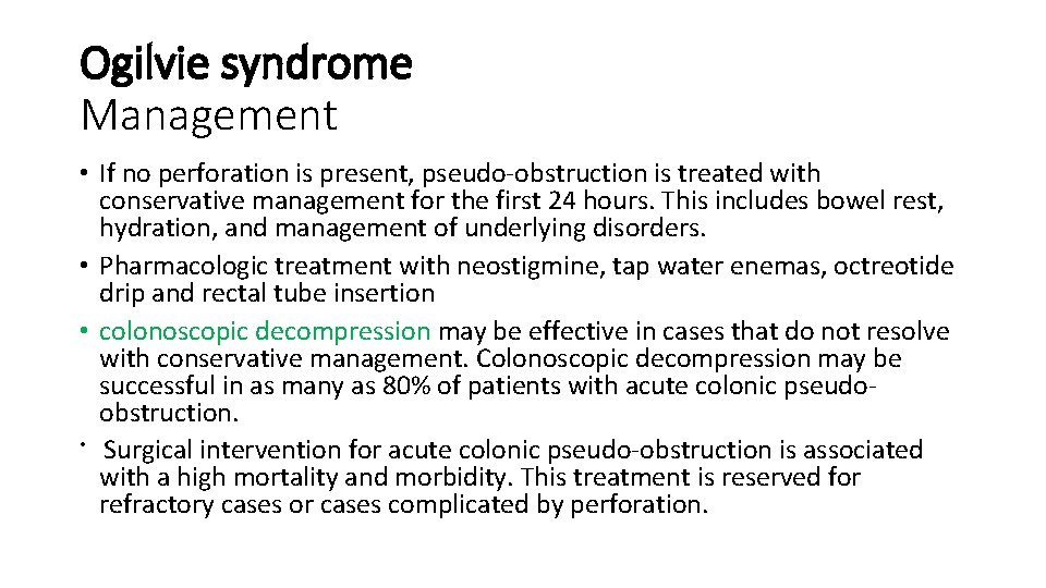 Ogilvie syndrome Management • If no perforation is present, pseudo-obstruction is treated with conservative