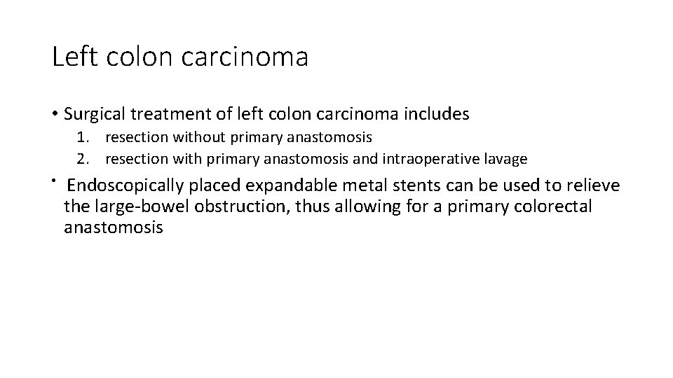Left colon carcinoma • Surgical treatment of left colon carcinoma includes 1. resection without