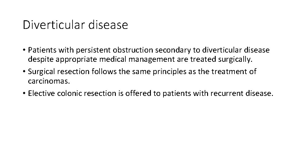 Diverticular disease • Patients with persistent obstruction secondary to diverticular disease despite appropriate medical
