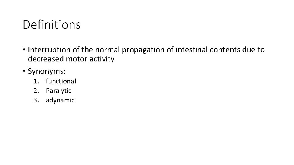 Definitions • Interruption of the normal propagation of intestinal contents due to decreased motor