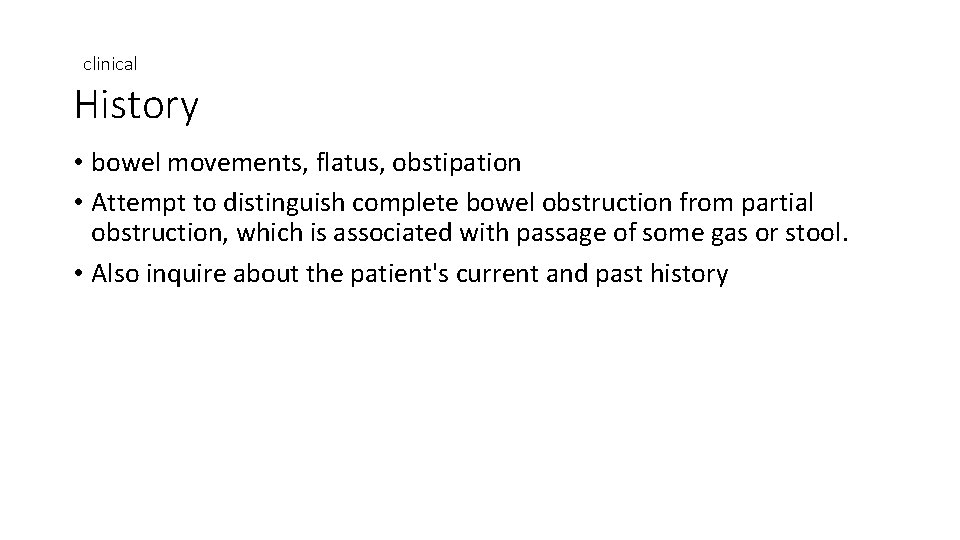 clinical History • bowel movements, flatus, obstipation • Attempt to distinguish complete bowel obstruction