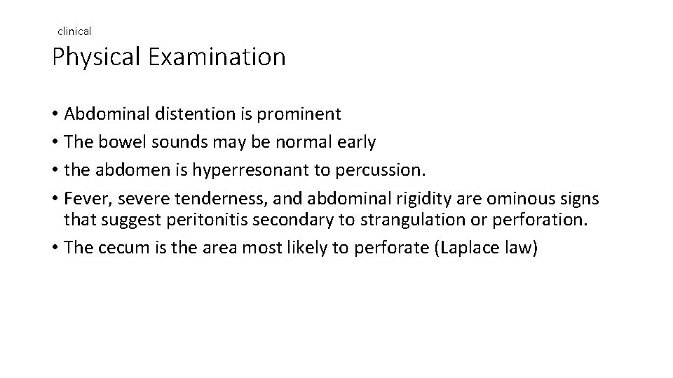 clinical Physical Examination • Abdominal distention is prominent • The bowel sounds may be