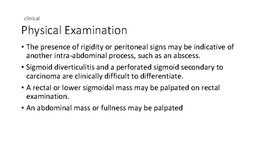 clinical Physical Examination • The presence of rigidity or peritoneal signs may be indicative