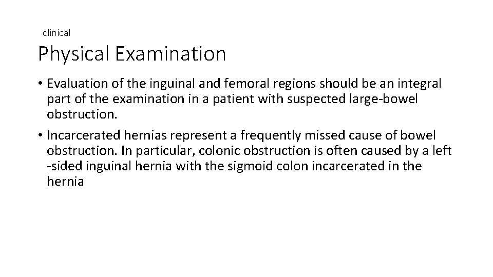 clinical Physical Examination • Evaluation of the inguinal and femoral regions should be an