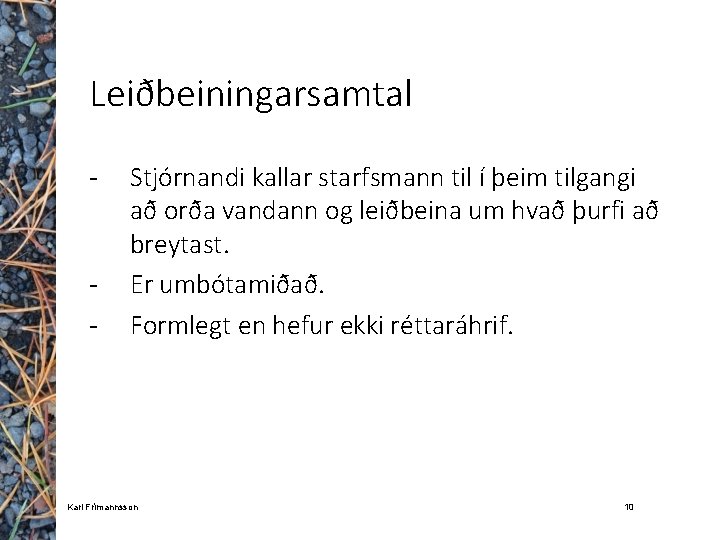 Leiðbeiningarsamtal - - Stjórnandi kallar starfsmann til í þeim tilgangi að orða vandann og