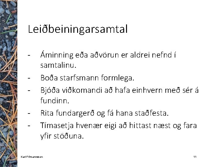 Leiðbeiningarsamtal - Áminning eða aðvörun er aldrei nefnd í samtalinu. Boða starfsmann formlega. Bjóða