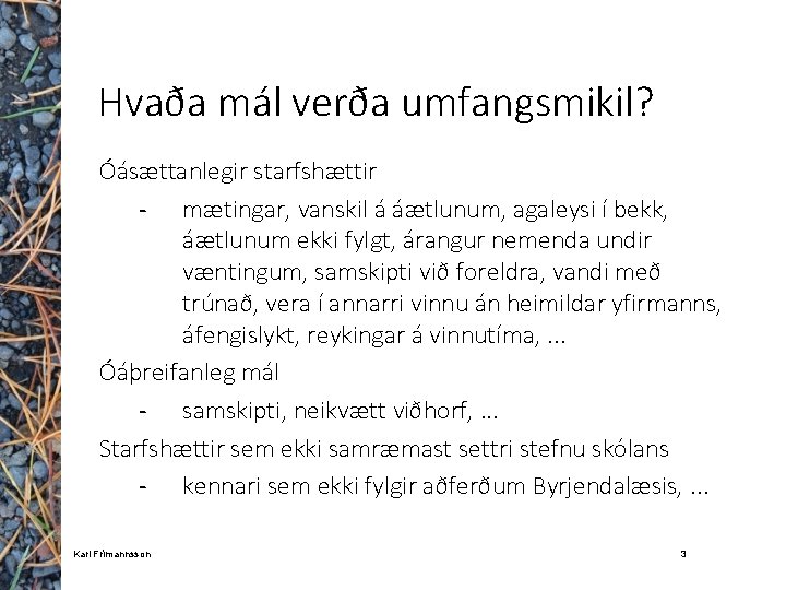 Hvaða mál verða umfangsmikil? Óásættanlegir starfshættir - mætingar, vanskil á áætlunum, agaleysi í bekk,