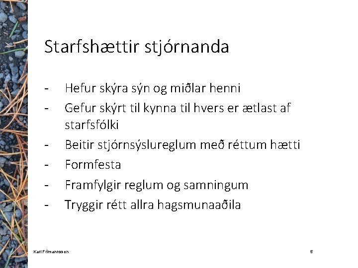 Starfshættir stjórnanda - Hefur skýra sýn og miðlar henni Gefur skýrt til kynna til