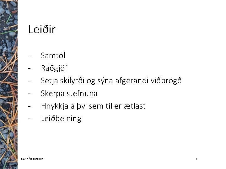Leiðir - Samtöl Ráðgjöf Setja skilyrði og sýna afgerandi viðbrögð Skerpa stefnuna Hnykkja á