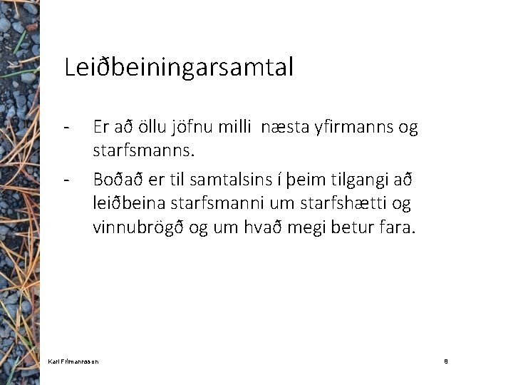 Leiðbeiningarsamtal ‐ ‐ Er að öllu jöfnu milli næsta yfirmanns og starfsmanns. Boðað er