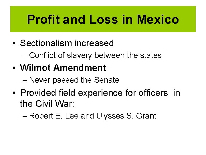 Profit and Loss in Mexico • Sectionalism increased – Conflict of slavery between the