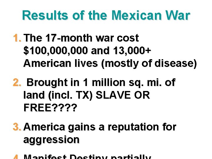 Results of the Mexican War 1. The 17 -month war cost $100, 000 and