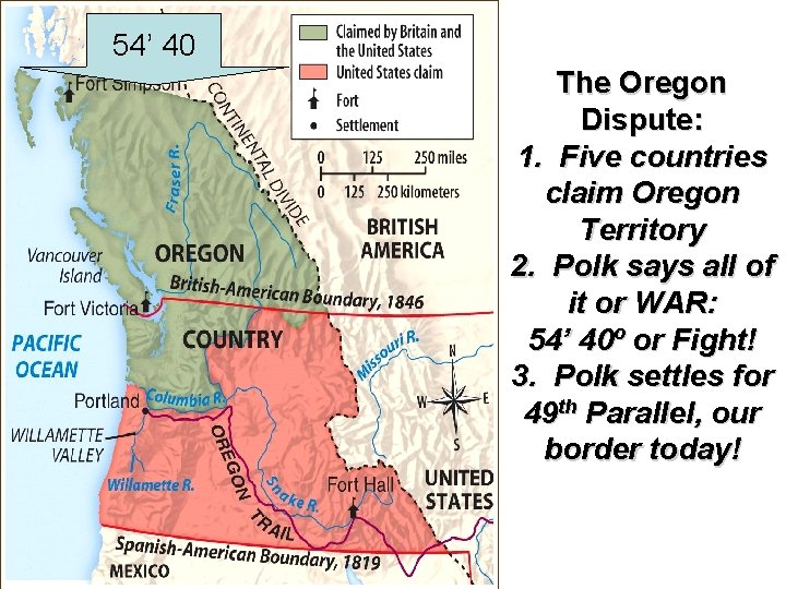 54’ 40 The Oregon Dispute: 1. Five countries claim Oregon Territory 2. Polk says