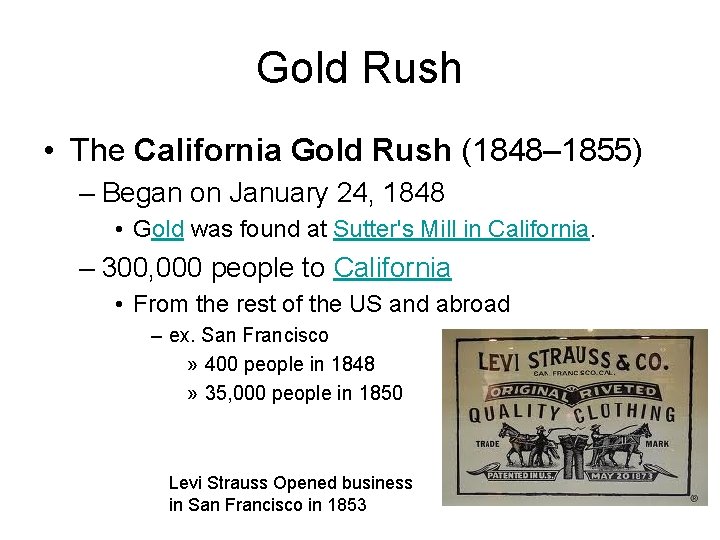 Gold Rush • The California Gold Rush (1848– 1855) – Began on January 24,