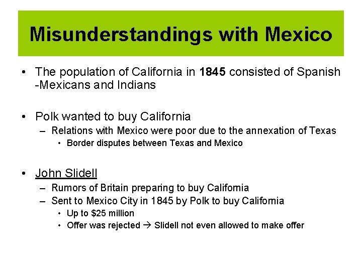 Misunderstandings with Mexico • The population of California in 1845 consisted of Spanish -Mexicans