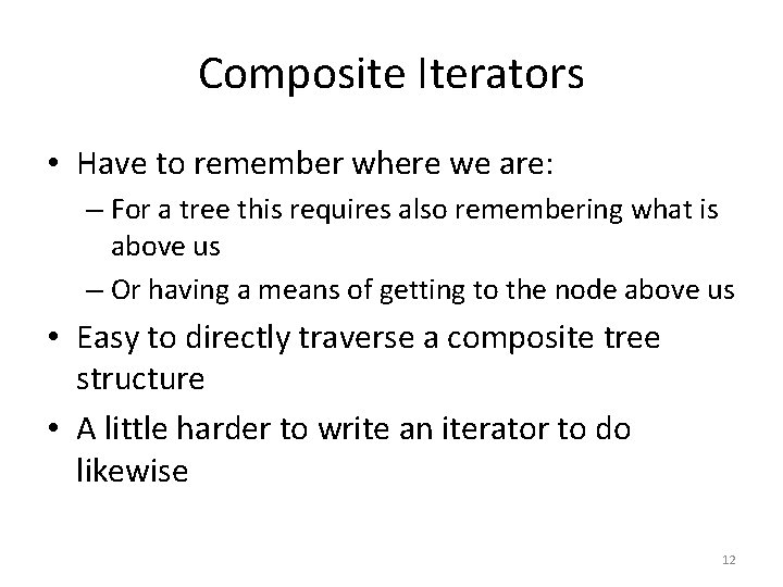 Composite Iterators • Have to remember where we are: – For a tree this