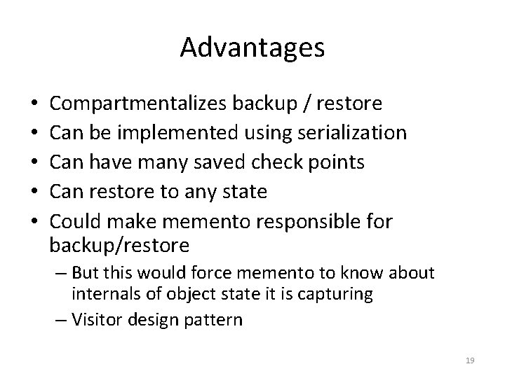 Advantages • • • Compartmentalizes backup / restore Can be implemented using serialization Can