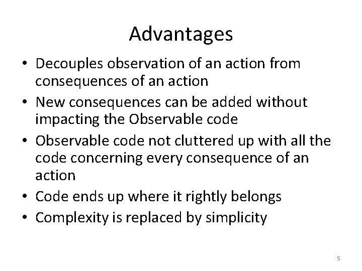 Advantages • Decouples observation of an action from consequences of an action • New