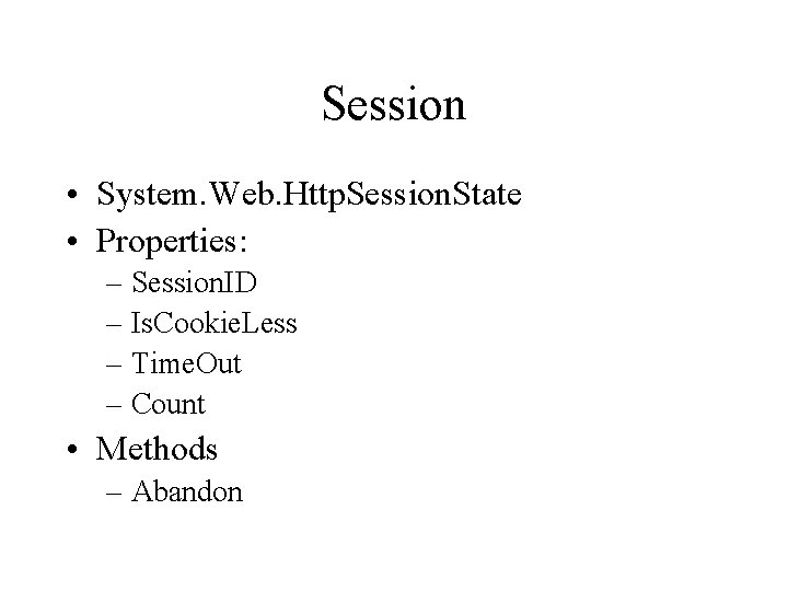 Session • System. Web. Http. Session. State • Properties: – Session. ID – Is.