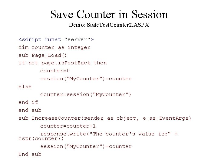 Save Counter in Session Demo: State. Test. Counter 2. ASPX <script runat="server"> dim counter