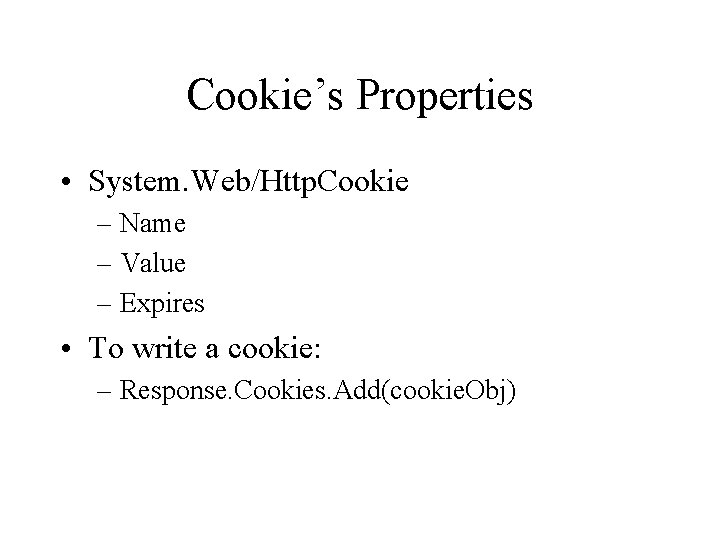 Cookie’s Properties • System. Web/Http. Cookie – Name – Value – Expires • To