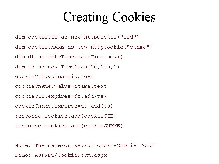 Creating Cookies dim cookie. CID as New Http. Cookie("cid") dim cookie. CNAME as new